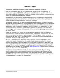 Treasurer’s Report The financial year ended presented a series of financial challenges for the AIA. Over the previous five years the AIA had gone from having virtually no reserves to an accumulated surplus of $108,000.