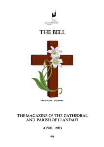 The Bell  EASTER DAY - 5TH APRIL The Magazine of the Cathedral and Parish of Llandaff