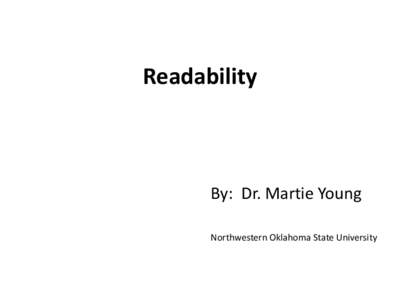 Readability  By: Dr. Martie Young Northwestern Oklahoma State University  What is Readability?