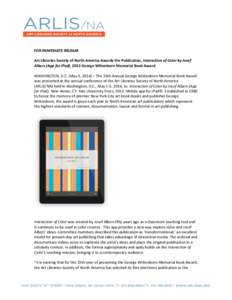    FOR	
  IMMEDIATE	
  RELEASE	
     Art	
  Libraries	
  Society	
  of	
  North	
  America	
  Awards	
  the	
  Publication,	
  Interaction	
  of	
  Color	
  by	
  Josef	
   Albers	
  (App	
  for	
  