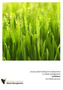 [removed]Seed funding for employment in waste management Guidelines www.rethinkwaste.com.au  2014/15 Seed funding for employment in waste management – Guidelines