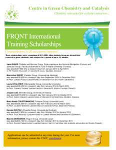 Centre in Green Chemistry and Catalysis Chemistry reinvented for a cleaner tomorrow... FRQNT International Training Scholarships Congratulations to all our current laureates!