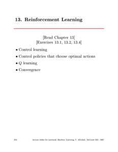 13. Reinforcement Learning Read Chapter 13] Exercises 13.1, 13.2, 13.4]  Control learning  Control policies that choose optimal actions  Q learning
