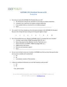 AAPM&R 2012 Resident Resource Kit Evaluation 1. How did you receive the AAPM&R 2012 Resident Resource Kit? a. The information in the kit was presented to me during our resident orientation b. I received it via e-mail fro