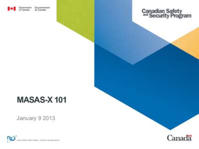 MASAS-X 101 January[removed] MASAS - X •  Mul$-­‐Agency	
   §  Municipal,	
  regional,	
  provincial,	
  territorial,	
  federal,	
  