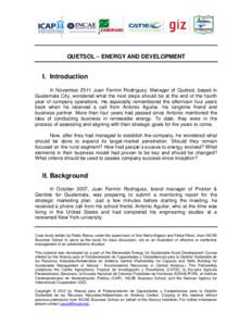 QUETSOL – ENERGY AND DEVELOPMENT  I. Introduction In November 2011 Juan Fermín Rodríguez, Manager of Quetsol, based in Guatemala City, wondered what the next steps should be at the end of the fourth year of company o