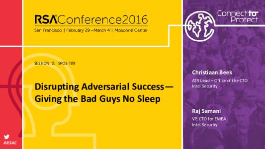 SESSION ID: SPO1-T09  Christiaan Beek Disrupting Adversarial Success— Giving the Bad Guys No Sleep