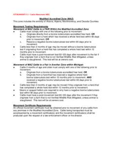 ATTACHMENT E-1 – Cattle Movement MAZ  Modified Accredited Zone (MAZ) This zone includes the entirety of Alcona, Alpena, Montmorency, and Oscoda Counties. Movement Testing Requirements Movement of MAZ Cattle to a FAIR W