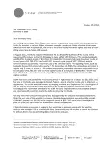 October 15, 2014 The Honorable John F. Kerry Secretary of State Dear Secretary Kerry: I am writing concerning a State Department contract to purchase three mobile television production trucks for donation to various Afgh