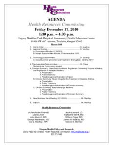 AGENDA  Health Resources Commission Friday December 17, 2010 1:30 p.m. – 4:30 p.m. Legacy Meridian Park Hospital; Community Health Education Center