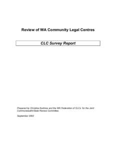 Review of WA Community Legal Centres CLC Survey Report Prepared by Christina Kadmos and the WA Federation of CLCs for the Joint Commonwealth/State Review Committee. September 2002