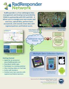 RadResponder is a free radiological data management and sharing tool provided by FEMA in partnership with EPA and DOE. It allows you to manage your own events and exercises, upload data, perform basic assessment, and sec