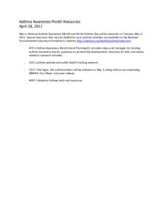 Asthma Awareness Month Resources April 28, 2011 May is National Asthma Awareness Month and World Asthma Day will be observed on Tuesday, May 3, 2011. Several resources that may be helpful for your asthma activities are a