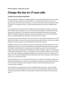 Nashua Telegraph - Sunday, April 13, 2014  Change the law on 17-year-olds By MARC LEVIN and CHARLES ARLINGHAUS The New Hampshire Legislature is considering whether 17-year-olds should always be tried as an adult or wheth
