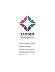 Lamden: a framework for the rapid development and deployment of blockchain technologies. Stuart Farmer, Mario Hernandez†, and James Munsch‡ The Lamden Project, White Paper version 0.1.2