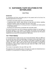 13 SUSTAINABLY SAFE SOLUTIONS IN THE NETHERLANDS Joop H Kraay Introduction To characterice the Dutch road safety policy for the present and for the future, the following approaches can be given: