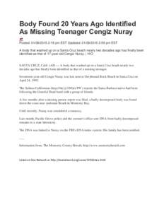 Body Found 20 Years Ago Identified As Missing Teenager Cengiz Nuray Posted: :18 pm EST Updated: :59 pm EST A body that washed up on a Santa Cruz beach nearly two decades ago has finally been ident