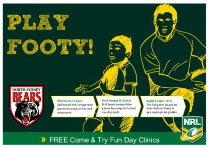PLAY FOOTY! Mini	
  Footy	
  (5-­‐8yrs)	
   Skill	
  based	
  non-­‐competitive	
   games	
  focusing	
  on	
  fun	
  and	
   enjoyment.	
  	
  