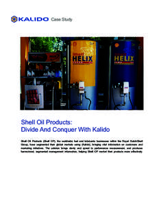 Case Study  Shell Oil Products: Divide And Conquer With Kalido Shell Oil Products (Shell OP), the worldwide fuel and lubricants businesses within the Royal Dutch/Shell Group, have segmented their global markets using (Ka