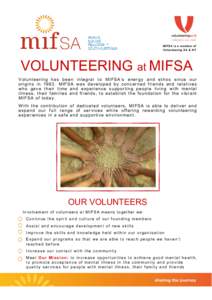 MIFSA is a member of Volunteering SA & NT VOLUNTEERING at MIFSA V o lu n t e e r in g h a s b e e n in t e g ra l t o M I FS A ’s e n e r g y a n d e t h o s s in ce o u r o ri g in s in[removed]MI F S A wa s d e ve 