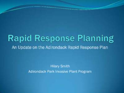 An Update on the Adirondack Rapid Response Plan  Hilary Smith Adirondack Park Invasive Plant Program  What is in place?