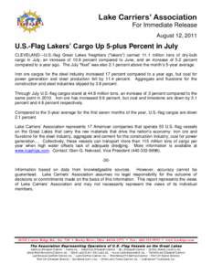 Lake Carriers’ Association For Immediate Release August 12, 2011 U.S.-Flag Lakers’ Cargo Up 5-plus Percent in July CLEVELAND—U.S.-flag Great Lakes freighters (“lakers”) carried 11.1 million tons of dry-bulk