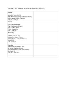 DISTRICT 28 - PRINCE RUPERT & NORTH COAST B.C. Monday MONDAY NIGHT AFG Mills Memorial Hospital (Education Room[removed]Haugland Ave., Terrace 8:00 pm - 9:00 pm