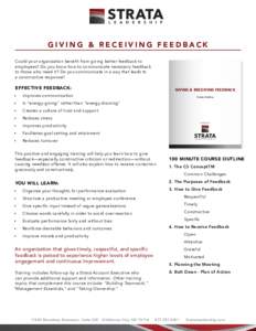 GIVING & RECEIVING FEEDBACK Could your organization benefit from giving better feedback to employees? Do you know how to communicate necessary feedback to those who need it? Do you communicate in a way that leads to a co
