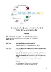 BRUSSELS THINK TANK DIALOGUE – STATE OF THE UNION[removed]A NEW DEPARTURE FOR THE EU Agenda Date: Wednesday, 28 January 2015, 9.15 – [removed]followed by a reception) Venue: Residence Palace (Polak Room), Rue de la Loi 1