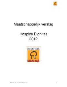 Maatschappelijk verslag Hospice Dignitas 2012 Maatschappelijk verslag Hospice Dignitas 2012