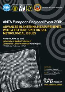 ADVANCES IN ANTENNA MEASUREMENTS, WITH A FEATURE SPOT ON SKA METROLOGICAL ISSUES MONDAY, MAY 23, 2016 University of Naples Federico II Conference Center Partenope Aula Magna
