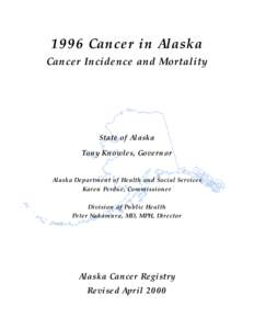 1996 Cancer in Alaska Cancer Incidence and Mortality State of Alaska Tony Knowles, Governor Alaska Department of Health and Social Services