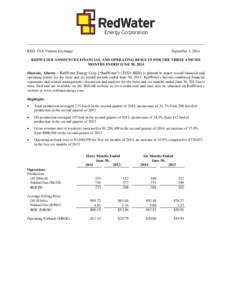 RED: TSX Venture Exchange  September 3, 2014 REDWATER ANNOUNCES FINANCIAL AND OPERATING RESULTS FOR THE THREE AND SIX MONTHS ENDED JUNE 30, 2014