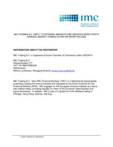 IMC TRADING B.V. REPLY TO INTERNAL MARKETS AND SERVICES DIRECTORATE GENERAL MARKET CONSULTATION ON SHORT SELLING INFORMATION ABOUT THE RESPONDENT  IMC Trading B.V. is registered at Dutch Chamber of Commerce under 332