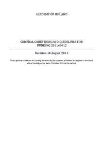 ACADEMY OF FINLAND  GENERAL CONDITIONS AND GUIDELINES FOR FUNDING 2011‒2012 Decision 18 August 2011 These general conditions for funding decisions by the Academy of Finland are applied to decisions