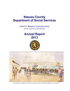 Nassau County Department of Social Services Edward P. Mangano, County Executive John E. Imhof Ph.D., Commissioner  Annual Report
