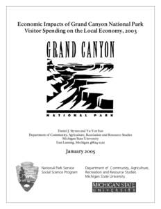 Economic Impacts of Grand Canyon National Park Visitor Spending on the Local Economy, 2003 Daniel J. Stynes and Ya-Yen Sun Department of Community, Agriculture, Recreation and Resource Studies Michigan State University