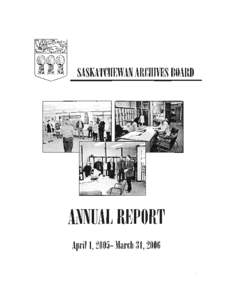 SASKATCHEWAN ARCHIVES BOARD  AMUAL REPORT April 1,2005-March 31,2006  Cover Photo Captions