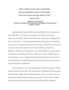 House Committee on Science, Space, and Technology Before the Subcommittee on Research and Technology Private-Sector Programs that Engage Students in STEM January 9, 2014 Testimony by Dean Kamen Founder & President, DEKA 