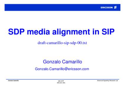 SDP media alignment in SIP draft-camarillo-sip-sdp-00.txt Gonzalo Camarillo [removed]