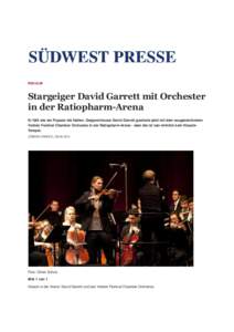 NEU-ULM  Stargeiger David Garrett mit Orchester in der Ratiopharm-Arena Er füllt wie ein Popstar die Hallen. Geigenvirtuose David Garrett gastierte jetzt mit dem ausgezeichneten Verbier Festival Chamber Orchestra in der