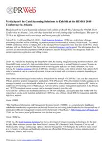 MedicScan® by Card Scanning Solutions to Exhibit at the HIMSS 2010 Conference in Atlanta MedicScan® by Card Scanning Solutions will exhibit at Booth 9032 during the HIMSS 2010 Conference in Atlanta. Last year they laun