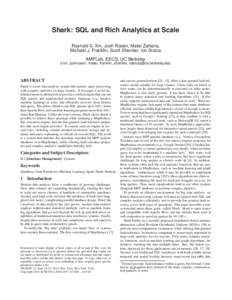 Shark: SQL and Rich Analytics at Scale Reynold S. Xin, Josh Rosen, Matei Zaharia, Michael J. Franklin, Scott Shenker, Ion Stoica AMPLab, EECS, UC Berkeley  {rxin, joshrosen, matei, franklin, shenker, istoica}@cs.berkeley