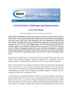 Gadi Eisenkot’s Challenges and Opportunities by Dr. Eitan Shamir BESA Center Perspectives Paper No. 278, December 8, 2014 EXECUTIVE SUMMARY: Unlike many previous chiefs-of-staff for Israel’s Defense Forces (IDF), who