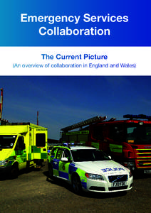 Emergency Services Collaboration The Current Picture (An overview of collaboration in England and Wales) 