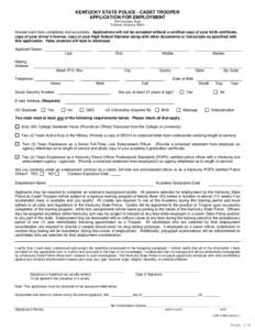 KENTUCKY STATE POLICE - CADET TROOPER APPLICATION FOR EMPLOYMENT 919 Versailles Road Frankfort, Kentucky[removed]Answer each item completely and accurately. Applications will not be accepted without a certified copy of yo