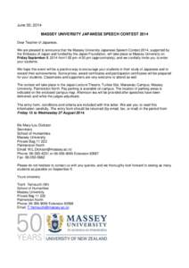 June 30, 2014 MASSEY UNIVERSITY JAPANESE SPEECH CONTEST 2014 Dear Teacher of Japanese, We are pleased to announce that the Massey University Japanese Speech Contest 2014, supported by the Embassy of Japan and funded by t