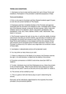 TERMS AND CONDITIONS 1. Information on how to enter and the prizes form part of these Terms and Conditions. Participation in this promotion is deemed acceptance of these Terms and Conditions 2. Entry is only open to Aust