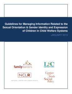 Guidelines for Managing Information Related to the Sexual Orientation & Gender Identity and Expression of Children in Child Welfare Systems JANUARY[removed]CSSP