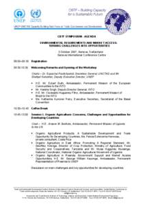 CBTF SYMPOSIUM - AGENDA ENVIRONMENTAL REQUIREMENTS AND MARKET ACCESS: TURNING CHALLENGES INTO OPPORTUNITIES 3 October 2007, Geneva, Switzerland Geneva International Conference Centre 08:00–09:30 Registration